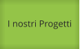 I nostri Progetti